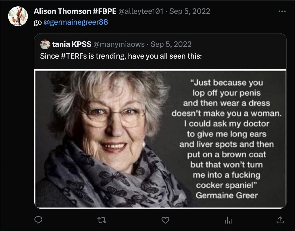 Screenshot of a quote tweet by Cllr Alison Thomson. Her comment reads 'Go @germainegreer88' and the quoted tweet is an image of Germaine Greer with the caption 'Just because you lop off your penis and then wear a dress doesn't make you a woman. I could ask my doctor to give me long ears and liver spots and then put on a brown coat but that won't turn me into a fucking cocker spaniel'